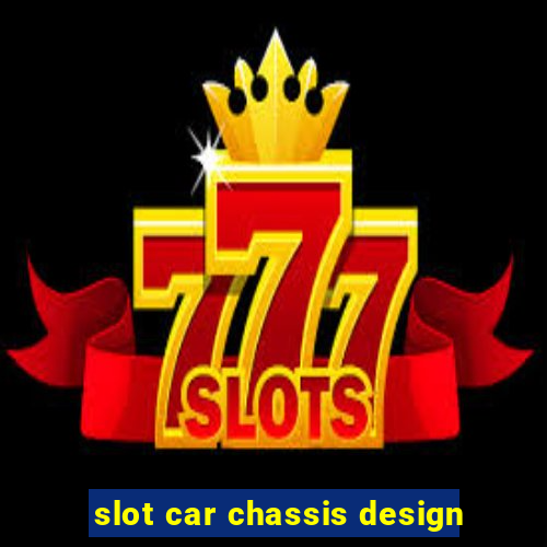 slot car chassis design